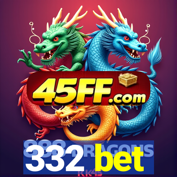 332 bet